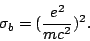 \begin{displaymath}
\sigma_b=(\frac{e^2}{mc^2})^2.
\end{displaymath}