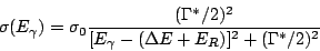 \begin{displaymath}
\sigma(E_\gamma) = \sigma_0 \frac{(\Gamma^*/2)^2}{[E_\gamma-(\Delta
E+E_R)]^2+(\Gamma^*/2)^2}
\end{displaymath}