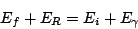 \begin{displaymath}
E_f + E_R = E_i + E_\gamma
\end{displaymath}