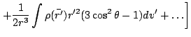 $\displaystyle \left.+\frac{1}{2r^3}\int\rho(\bar{r'})r'^2(3\cos^2\theta-1)dv'+\ldots\right]$