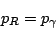 \begin{displaymath}
p_R = p_\gamma
\end{displaymath}