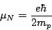 \begin{displaymath}
\mu_N=\frac{e\hbar}{2m_p}
\end{displaymath}